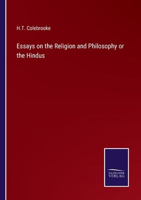 Essays on the Religion and Philosophy or the Hindus by Colebrooke, H. T.