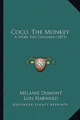 Coco, The Monkey: A Story For Children (1871) by Dumont, Melanie