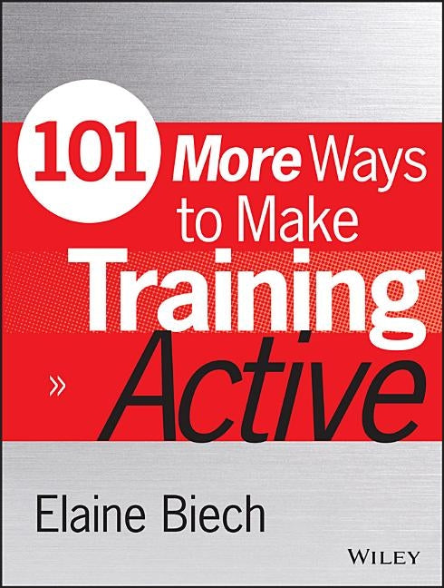 101 More Ways to Make Training Active by Biech, Elaine