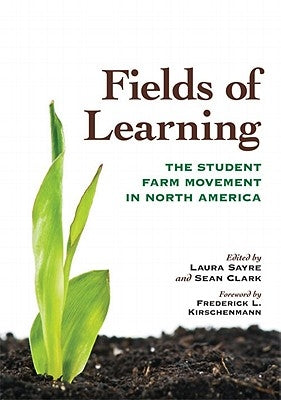 Fields of Learning: The Student Farm Movement in North America by Sayre, Laura