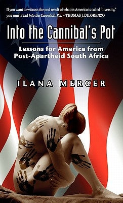 Into the Cannibal's Pot: Lessons for America from Post-Apartheid South Africa by Mercer, Ilana