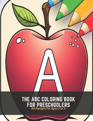 The ABC Coloring Book for Preschoolers: 50 Designs for Ages 2 to 5 by Burke, Evan