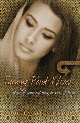 Turning Point Wives: Wives of Yesterday Speak to Wives of Today by Allen-Major, Doreen
