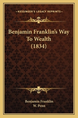 Benjamin Franklin's Way To Wealth (1834) by Franklin, Benjamin