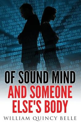 Of Sound Mind and Someone Else's Body by Belle, William Quincy