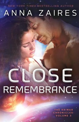 Close Remembrance: The Krinar Chronicles: Volume 3 by Zaires, Anna