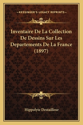 Inventaire De La Collection De Dessins Sur Les Departements De La France (1897) by Destailleur, Hippolyte