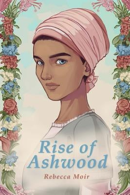 Rise of Ashwood: The First Novel in the Passages of Time Chronicles by Moir, Rebecca