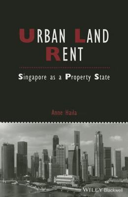 Urban Land Rent: Singapore as a Property State by Haila, Anne