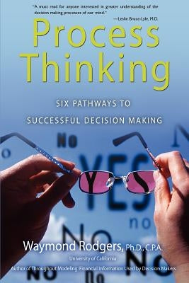 Process Thinking: Six Pathways to Successful Decision Making by Rodgers, Waymond