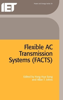 Flexible AC Transmission Systems (Facts) by Hua Song, Yong