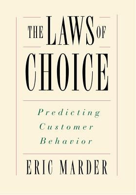 The Laws of Choice: Predicting Customer Behavior by Marder, Eric