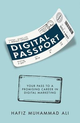 Digital Passport: Your Pass to a Promising Career in Digital Marketing by Ali, Hafiz Muhammad