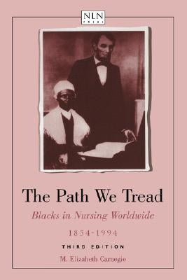 The Path We Tread: Blacks in Nursing Worldwide, 1854-1994 by Carnegie, M. Elizabeth