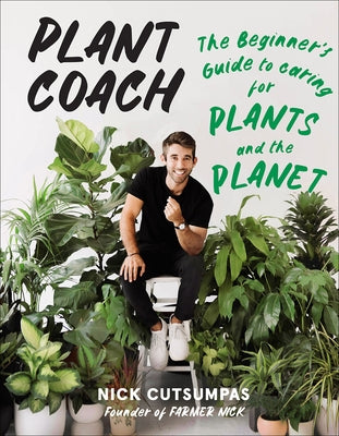 Plant Coach: The Beginner's Guide to Caring for Plants and the Planet by Cutsumpas, Nick