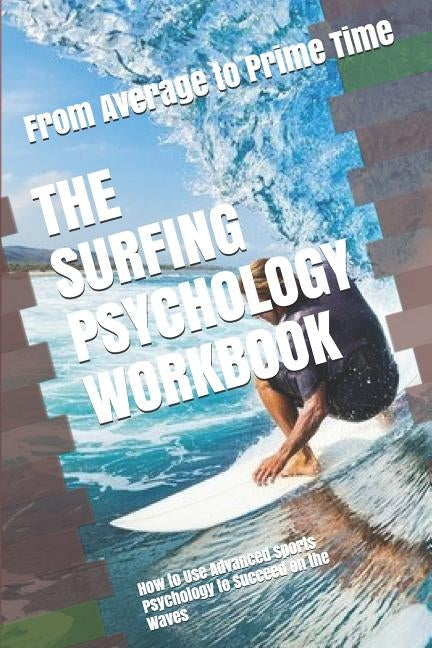 The Surfing Psychology Workbook: How to Use Advanced Sports Psychology to Succeed on the Waves by Uribe Masep, Danny
