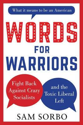 Words for Warriors: Fight Back Against Crazy Socialists and the Toxic Liberal Left by Sorbo, Sam