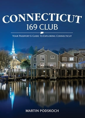 Connecticut 169 Club: Your Passport & Guide to Exploring Connecticut by Podskoch, Martin