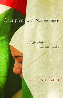 Occupied with Nonviolence: A Palestinian Woman Speaks by Eck, Diana L.