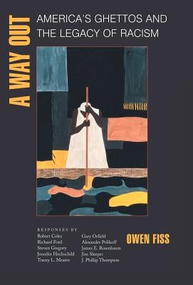 A Way Out: America's Ghettos and the Legacy of Racism by Fiss, Owen