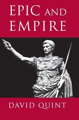 Epic and Empire: Politics and Generic Form from Virgil to Milton by Quint, David