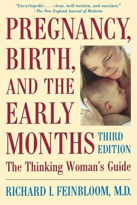 Pregnancy, Birth, and the Early Months the Thinking Woman's Guide by Feinbloom, Richard I.
