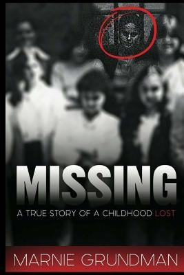 Missing: A True Story Of A Childhood Lost by Grundman, Marnie