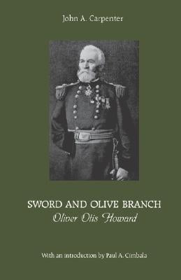 Sword and Olive Branch: Oliver Otis Howard by Carpenter, John