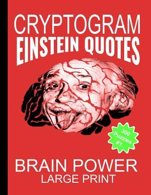 Cryptogram Einstein Quotes - Large Print: Cryptograms The Ultimate Brain Power Word Game Puzzle Books For Adults And Kids (300 Puzzles) #1 by Game Press, Sh Puzzle