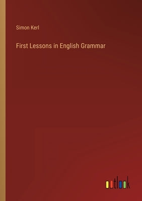 First Lessons in English Grammar by Kerl, Simon