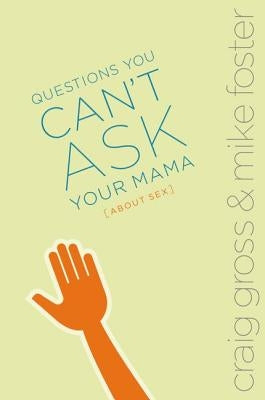 Questions You Can't Ask Your Mama about Sex by Gross, Craig