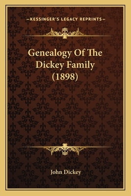 Genealogy Of The Dickey Family (1898) by Dickey, John