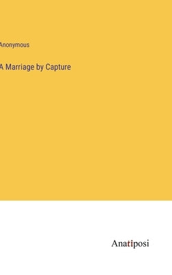 A Marriage by Capture by Anonymous