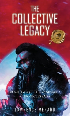 The Collective Legacy: Book Two of The Vanguard Chronicles Saga by Menard, Lawrence
