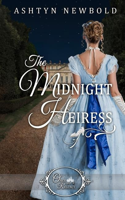 The Midnight Heiress (Once Upon a Regency) by Newbold, Ashtyn