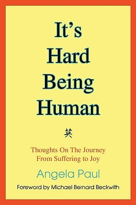 It's Hard Being Human: Thoughts On The Journey From Suffering to Joy by Paul, Angela M.