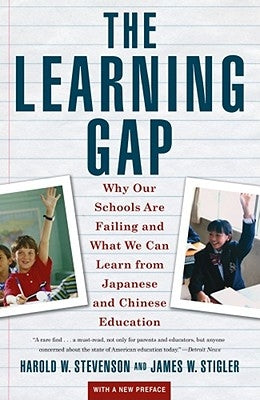 Learning Gap: Why Our Schools Are Failing and What We Can Learn from Japanese and Chinese Educ by Stevenson, Harold W.