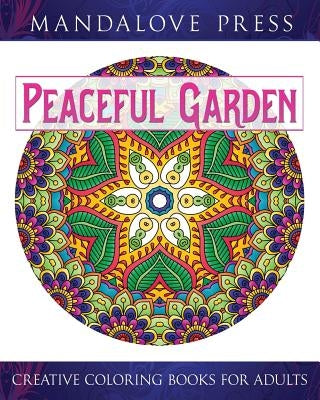 Peaceful Garden: Life Began In A Garden: A Creative Coloring Book for the Family! Take a walk through these garden-creature inspired co by For Adults, Creative Coloring Books