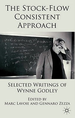 The Stock-Flow Consistent Approach: Selected Writings of Wynne Godley by Lavoie, Marc