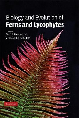 Biology and Evolution of Ferns and Lycophytes by Ranker, Tom A.