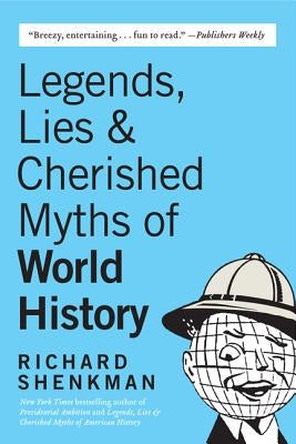 Legends, Lies & Cherished Myths of World History by Shenkman, Richard