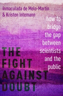 The Fight Against Doubt: How to Bridge the Gap Between Scientists and the Public by de Melo-Martín, Inmaculada
