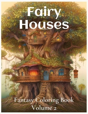 Fairy Houses Fantasy Coloring Book For Adults: Volume 2 by Broussard, Nicole