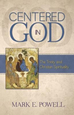 Centered in God: The Trinity and Christian Spirituality by Powell, Mark E.