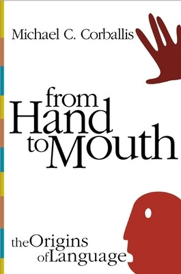 From Hand to Mouth: The Origins of Language by Corballis, Michael C.