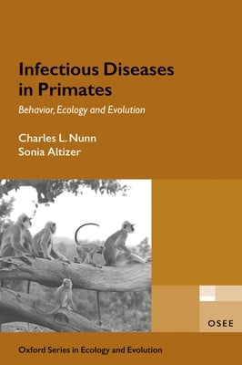 Infectious Diseases in Primates: Behavior, Ecology and Evolution by Nunn, Charles