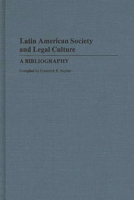 Latin American Society and Legal Culture: A Bibliography by Snyder, Frederick E.