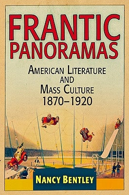 Frantic Panoramas: American Literature and Mass Culture, 187-192 by Bentley, Nancy