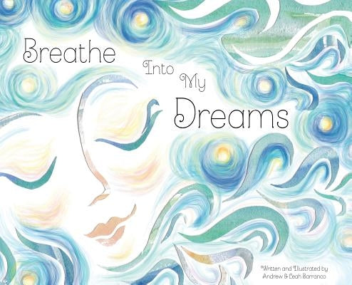 Breathe Into My Dreams by Barranco, Andrew M.