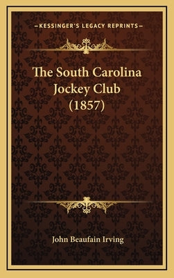 The South Carolina Jockey Club (1857) by Irving, John Beaufain